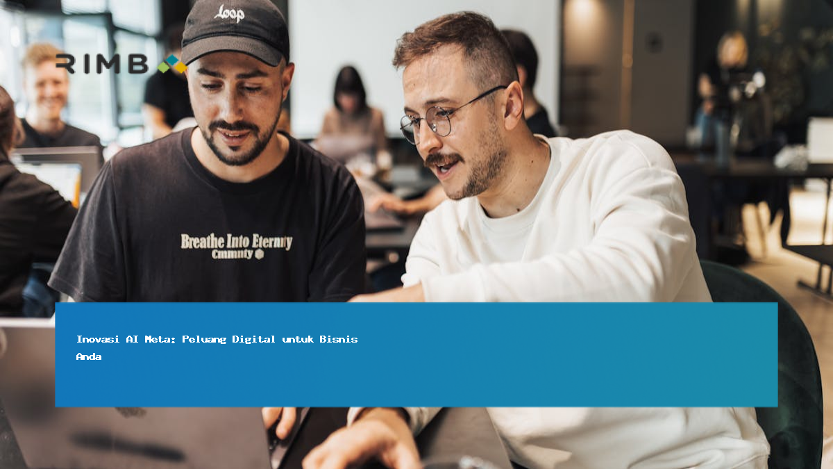 Inovasi AI Meta: Peluang Digital untuk Bisnis Anda