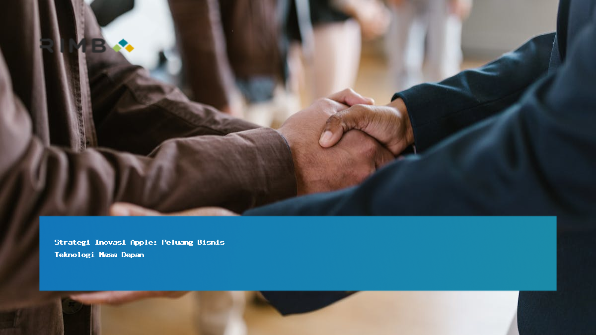 Strategi Inovasi Apple: Peluang Bisnis Teknologi Masa Depan