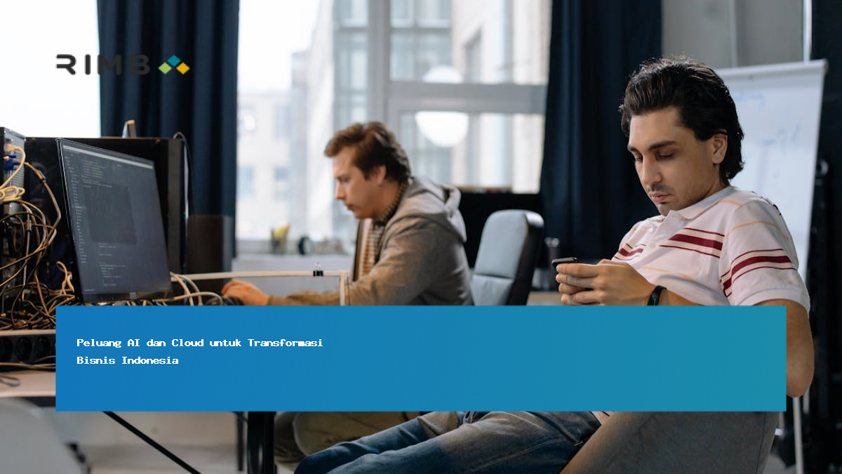 Peluang AI dan Cloud untuk Transformasi Bisnis Indonesia