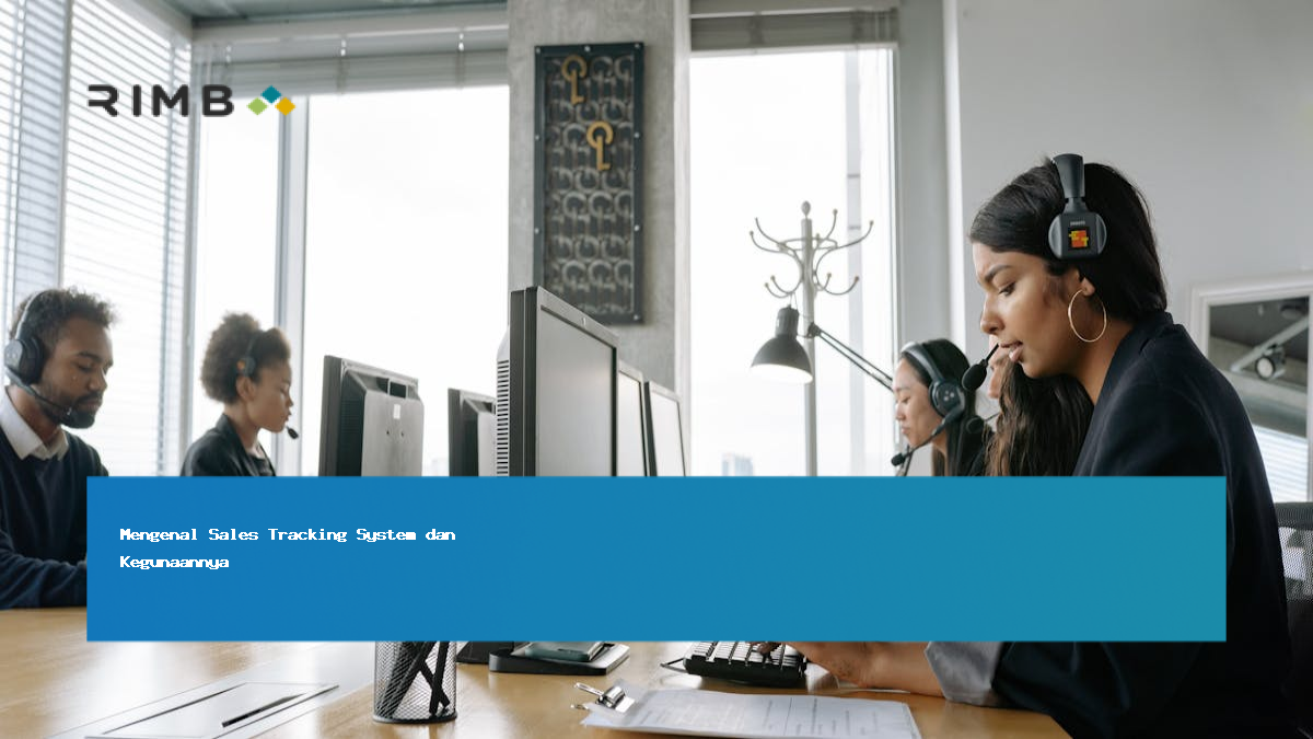Mengenal Sales Tracking System dan Kegunaannya