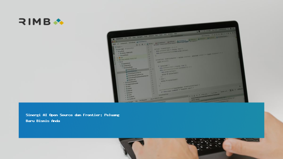 Sinergi AI Open Source dan Frontier: Peluang Baru Bisnis Anda