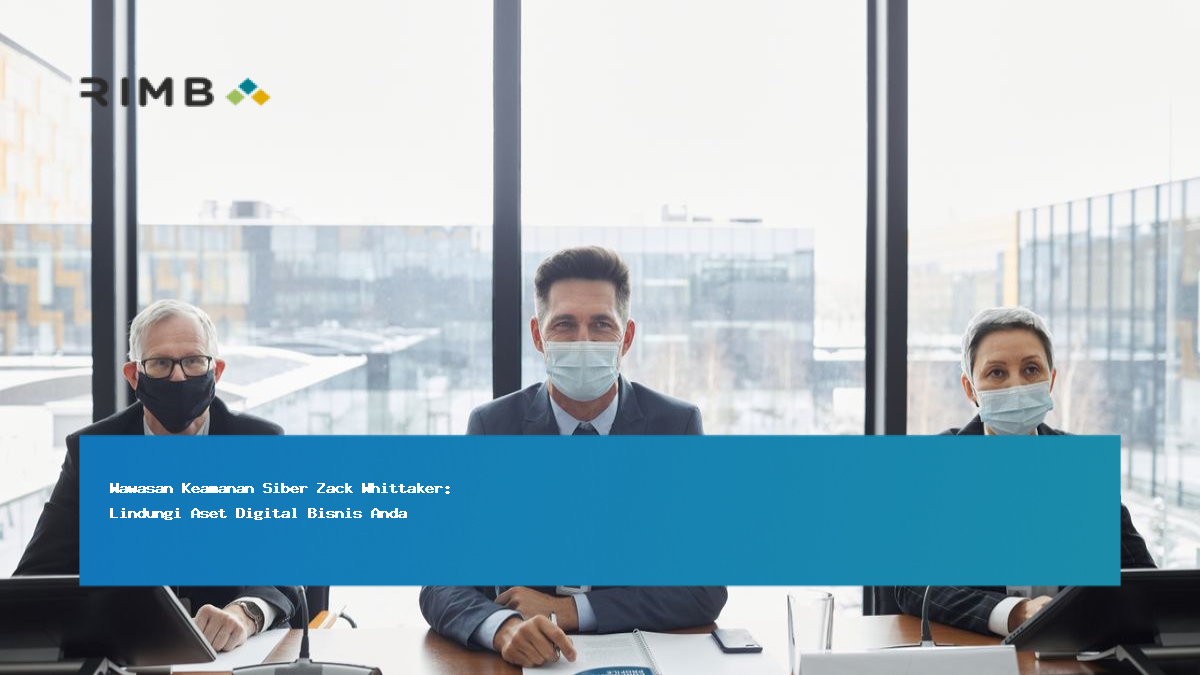 Wawasan Keamanan Siber Zack Whittaker: Lindungi Aset Digital Bisnis Anda