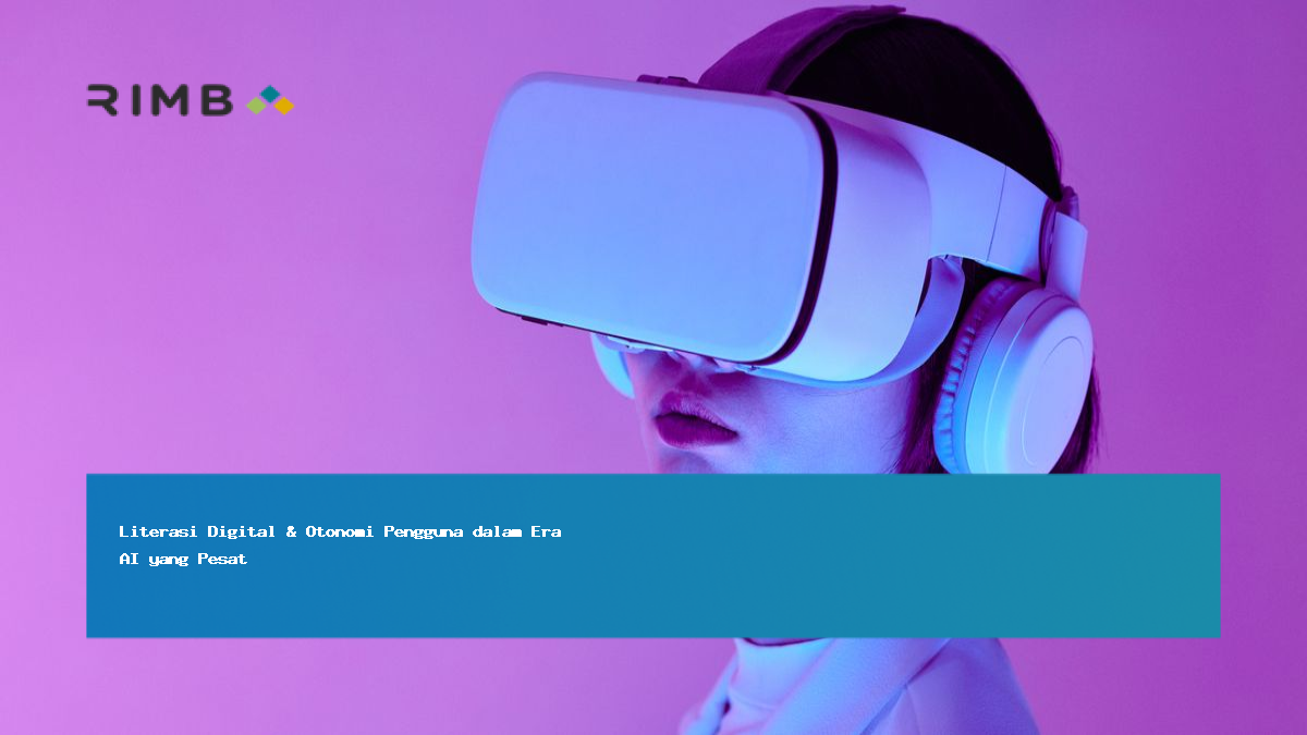 Literasi Digital & Otonomi Pengguna dalam Era AI yang Pesat