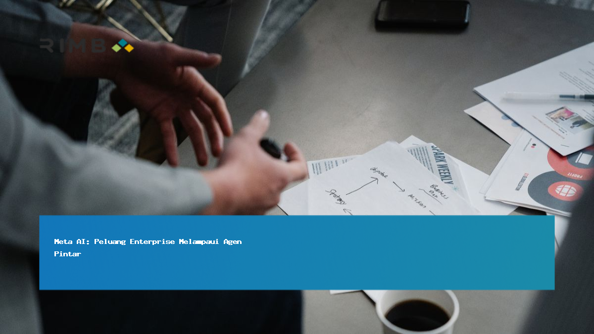 Meta AI: Peluang Enterprise Melampaui Agen Pintar
