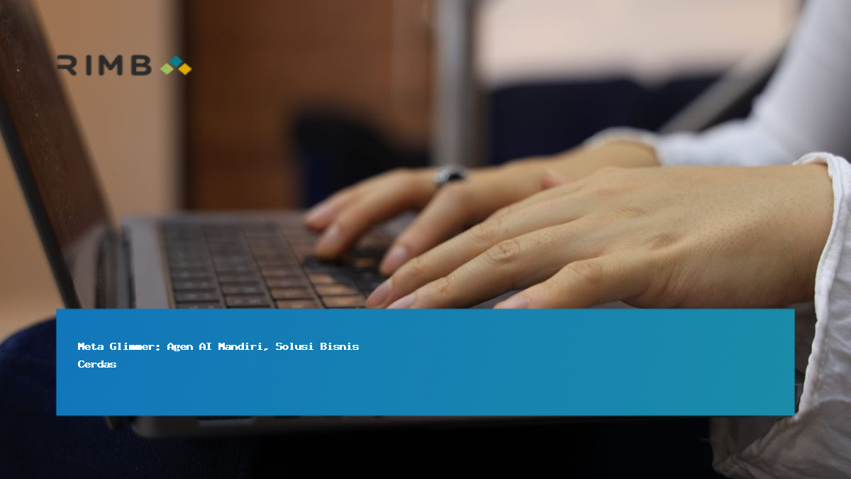 Meta Glimmer: Agen AI Mandiri, Solusi Bisnis Cerdas