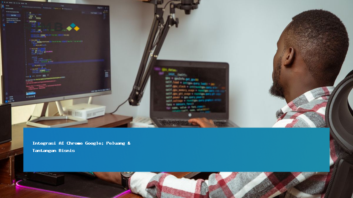 Integrasi AI Chrome Google: Peluang & Tantangan Bisnis