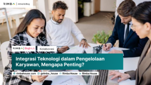 Integrasi Teknologi dalam Pengelolaan Karyawan, Mengapa Penting