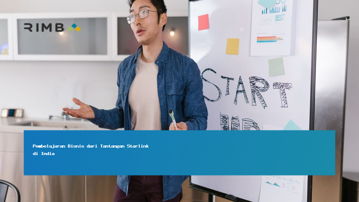 Pembelajaran Bisnis dari Tantangan Starlink di India